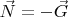 $\vec{N} = - \vec{G}$