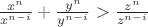 $\frac {x^n} {x^{n-i}} + \frac {y^n} {y^{n-i}} > \frac {z^n} {z^{n-i}}$