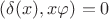 $(\delta(x),x\varphi)=0$