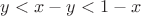 $y < x-y < 1-x$