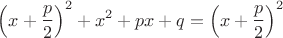 $$\left(x+\frac{p}{2}\right)^2+x^2+px+q=\left(x+\frac{p}{2}\right)^2$$