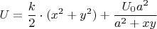 \[
U = \frac{k}{2} \cdot (x^2  + y^2 ) + \frac{{U_0 a^2 }}{{a^2  + xy}}
\]