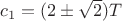 $c_1=(2 \pm \sqrt{2})T$