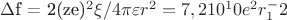 $\Delta$f = 2(ze)^2\xi /4\pi\varepsilon r^2  = 7,210^10 e^2 &xi; r_1^-2$