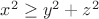 $x^2 \ge y^2+z^2$