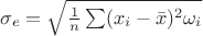 $\sigma_e=\sqrt{\frac{1}{n}\sum (x_i-\bar{x})^2\omega _i}$