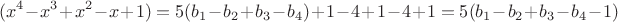 $$(x^4 - x^3 + x^2 - x + 1) = 5(b_1 - b_2 + b_3 - b_4) + 1 - 4 + 1 - 4 + 1 = 5(b_1 - b_2 + b_3 - b_4 - 1)$$