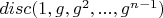 $disc(1, g, g^2, ..., g^{n-1})$