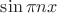 $\sin\pi n x$ $\sin\pi n x$