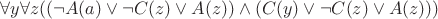 $\forall y\forall z((\neg A(a)\vee\neg C(z) \vee A(z)) \wedge (C(y)\vee\neg C(z) \vee A(z))) $