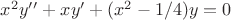 $x^2y&rsquo;&rsquo; + xy&rsquo;+(x^2-1/4)y=0$