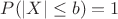 $P(|X|\leq b)=1$