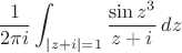 $$\frac{1}{2\pi i}\int_{|z+i|=1} \frac{\sin {z}^3}{z+i}\, dz$