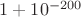 $1+10^{-200}$