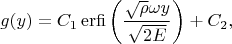 $$g(y)=C_1 \operatorname {erfi} \left(\frac{\sqrt{\rho} \omega y}{\sqrt{2E}}\right)+C_2,$$