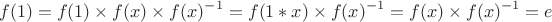 $$f(1) = f(1)\times f(x)\times f(x)^{-1} = f(1*x)\times f(x)^{-1} = f(x)\times f(x)^{-1} = e$$