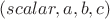 $(scalar, a, b, c)$