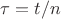 $\tau = t/n$