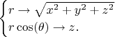 $\begin{cases}r\to\sqrt{x^2+y^2+z^2}\\r\cos(\theta)\to z.\end{cases}$