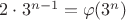$2\cdot 3^{n-1} = \varphi(3^n)$