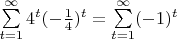 $\sum\limits_{t=1}^{\infty} 4^t (-\frac{1}{4})^t = \sum\limits_{t=1}^{\infty} (-1)^t$
