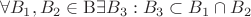 \[\forall B_1 ,B_2  \in {\rm B}\exists B_3 :B_3  \subset B_1  \cap B_2 \]