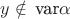 $y \notin\, \text{var}\alpha $