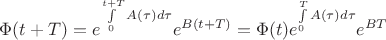 $\Phi(t+T)=e^{\int\limits_0^{t+T} A(\tau)d\tau} e^{B(t+T)}=\Phi(t)e^{\int\limits_0^T A(\tau)d\tau} e^{BT}$