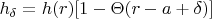$$h_{\delta }=h(r)[1-\Theta (r-a+\delta )]$$