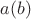$a(b)$