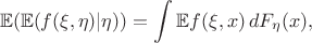 $$\mathbb{E}(\mathbb{E}(f(\xi,\eta)|\eta))=\int\mathbb{E}f(\xi,x)\,dF_{\eta}(x),$$