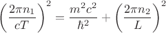 $$
\left( \frac{2 \pi n_1}{c T} \right)^2 = \frac{m^2 c^2}{\hbar^2} + \left( \frac{2 \pi n_2}{L} \right)^2
$$
