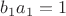 $b_1a_1=1$