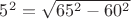 $5^2=\sqrt{65^2-60^2}$