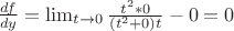 $\frac{df}{dy}= \lim_{t \to 0} \frac{t^2*0}{(t^2+0)t} - 0=0$