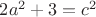 $2a^2+3=c^2$