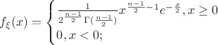 $f_{\xi }(x)=
\begin{cases}
\frac{1}{2^{\frac{n-1}{2}} \Gamma (\frac{n-1}{2})}x^{\frac{n-1}{2}-1}e^{-\frac{x}{2}}, x\geq 0\\
0, x<0;
\end{cases}$