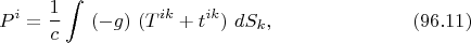 $$P^i=\frac 1c\int\ (-g)\ (T^{ik}+t^{ik})\ dS_k,\eqno(96.11)$$