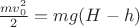 $\frac{mv_0^2}{2}=mg(H-h)$