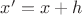 $x'=x+h$
