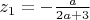 $z_1 = - \frac{a} {2a+3}$