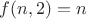 $f(n,2)=n$