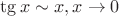 $\tg x \sim x , x\to 0$