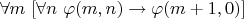 $\forall m ~ [\forall n ~ \varphi(m,n) \to \varphi(m+1,0)]$