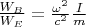 $\frac{W_B}{W_E}=\frac{\omega^2}{c^2}\frac{I}m$