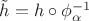 $\tilde{h}=h\circ\phi_{\alpha}^{-1}$