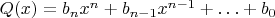 $Q(x) = {b_n}{x^n} + {b_{n - 1}}{x^{n - 1}} +  \ldots  + {b_0}$