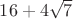 $16+4\sqrt{7}$