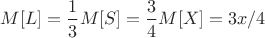$M[L] = \dfrac{1}{3}M[S] =  \dfrac{3}{4}M[X] = 3x/4$