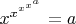 $x^{x^{x^{x^a}}}=a$